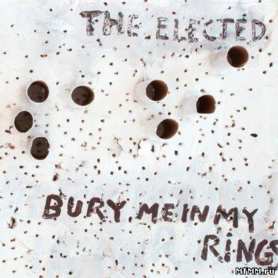 The Elected - Bury Me In My Rings (2011)