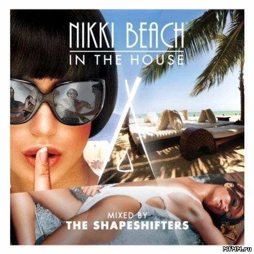 VA - Nikki Beach In The House mixed by The Shapeshifters (2011)