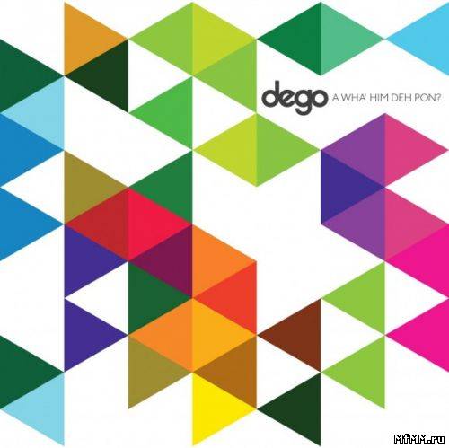 Dego - A Wha' Him Deh Pon? (2011)