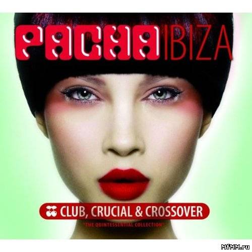 VA - Pacha Ibiza: Club, Crucial & Crossover (2011)