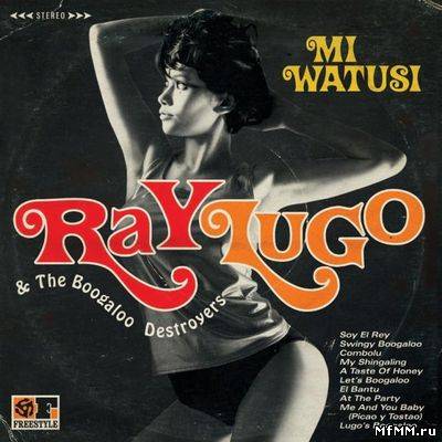 Ray Lugo & The Boogaloo Destroyers - Mi Watusi (2011)