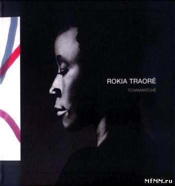 Rokia Traoré - Tchamantché (2008)