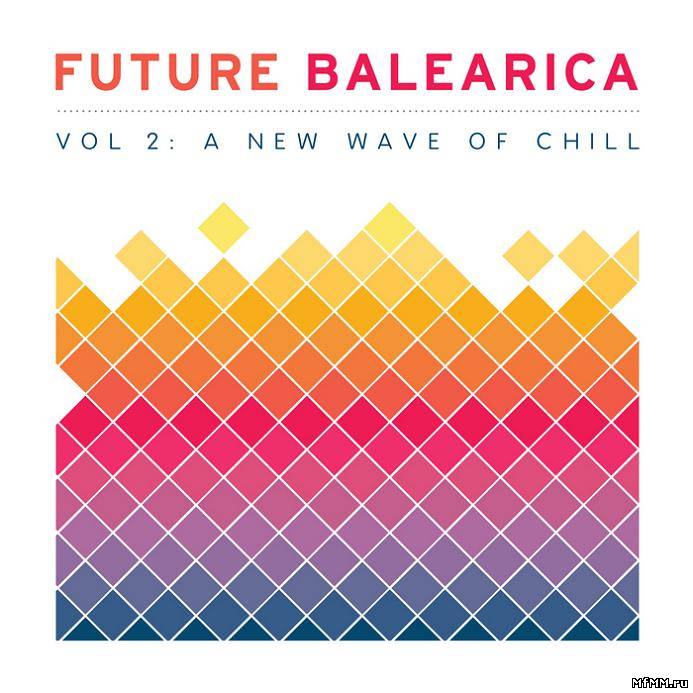 VA - Future Balearica Vol 2: A New Wave Of Chill (2011)