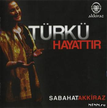 Sabahat Akkiraz - Turku Hayattir (2007)