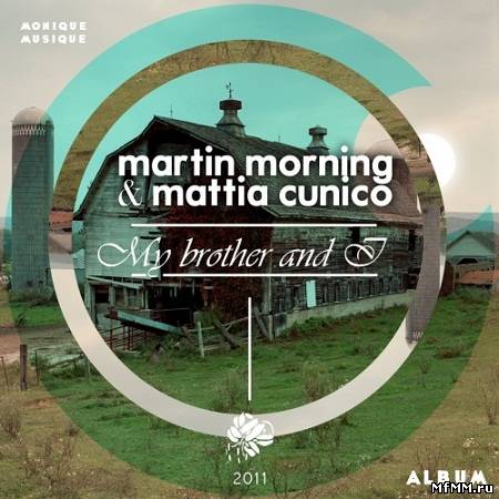 Martin Morning & Mattia Cunico - My Brother And I (2011)