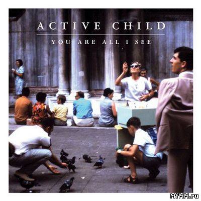 Active Child - You Are All I See (2011)