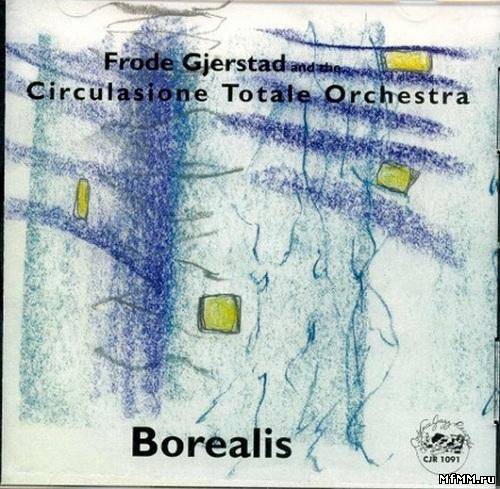 Frode Gjerstad and the Circulasione Totale Orchestra - Borealis (1998)