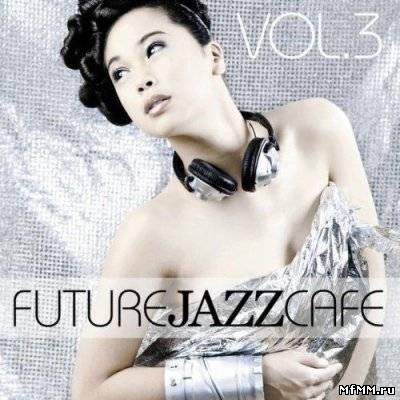 VA - Future Jazz Cafe Vol. 3 (2011)