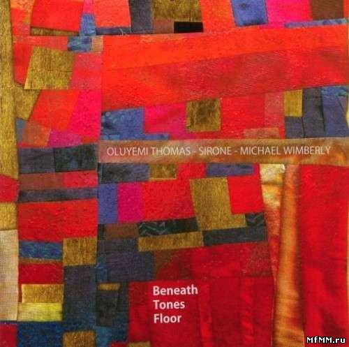 Oluyemi Thomas, Sirone, Michael Wimberly - Beneath Tones Floor (2010)