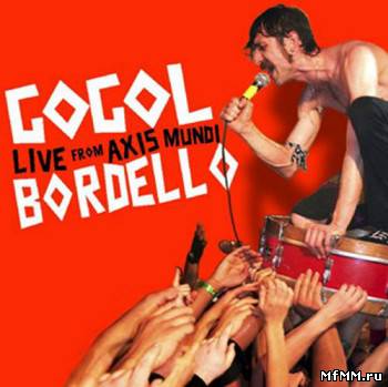 Gogol Bordello - Live From Axis Mundi (2009)