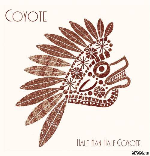 Coyote - Half Man Half Coyote LP (2011)