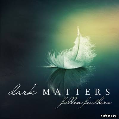 Dark Matters - Fallen Feathers 2011