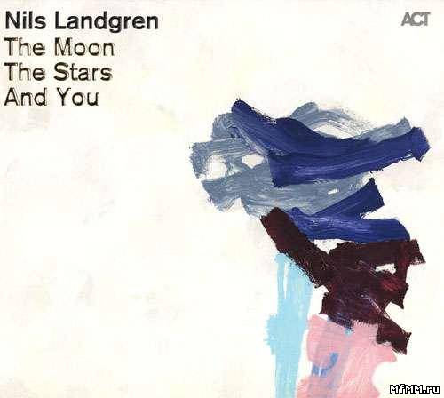 Nils Landgren - The Moon, The Stars And You (2011)