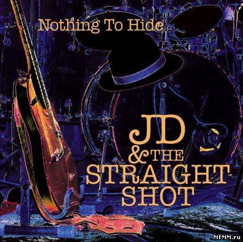 JD & the Straight Shot - Nothing to Hide (2005)