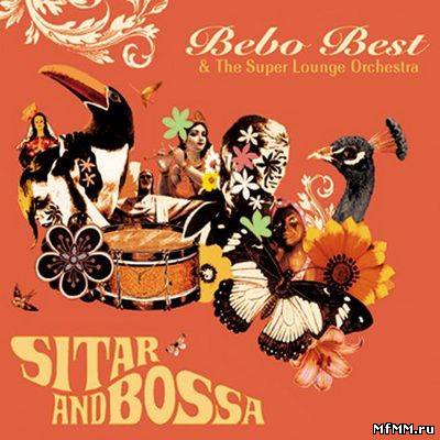 Bebo Best & The Super Lounge Orchestra - Sitar & Bossa (2011)