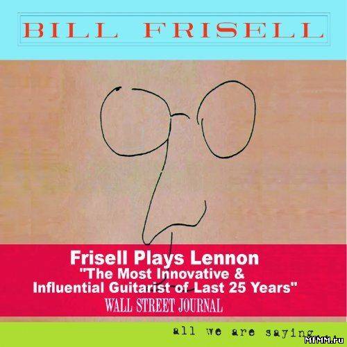 Bill Frisell - All We Are Saying (2011)