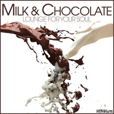 VA - Milk & Chocolate: Lounge for Your Soul (2011)