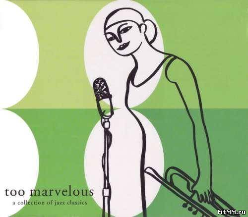 VA - Too Marvelous: A Collection Of Jazz Classics (2001)