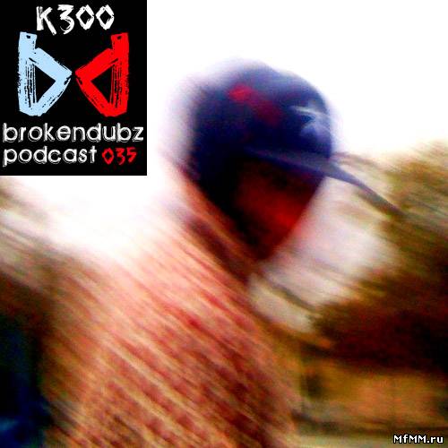 K300 – Brokendubz Podcast 035 (2011)