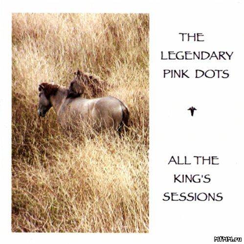 The Legendary Pink Dots - All The King's Sessions (2011)