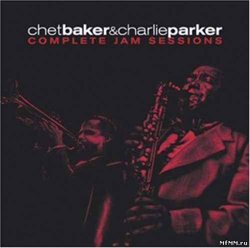 Chet Baker & Charlie Parker - Complete Jam Sessions (2002)