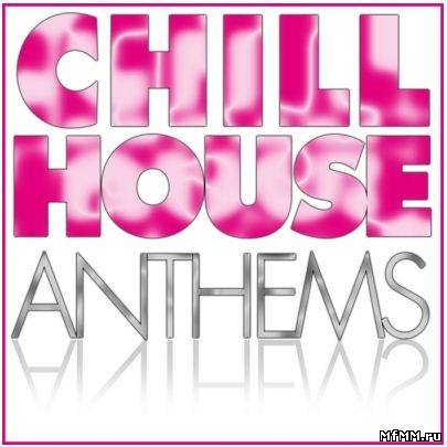 VA - Chill House Anthems 2011