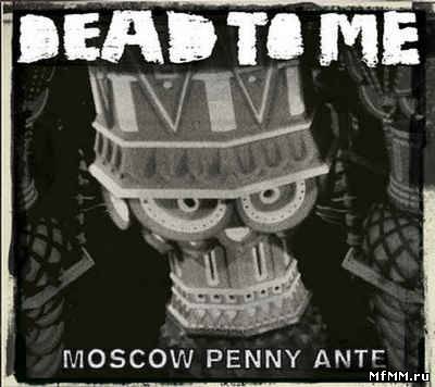 Dead To Me - Moscow Penny Ante (2011)