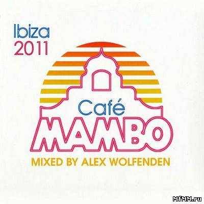 VA - Cafe Mambo Ibiza 2011 mixed by Alex Wolfenden (3CD) (2011)