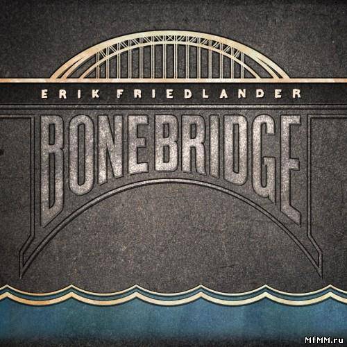 Erik Friedlander - Bonebridge (2011)