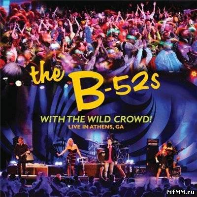 The B-52s – With The Wild Crowd! Live In Athens Ga (2011)