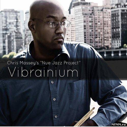 Chris Massey's Nue Jazz Project - Vibrainium (2010)