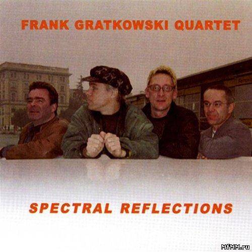 Frank Gratkowski Quartet - Spectral Reflections (2003)