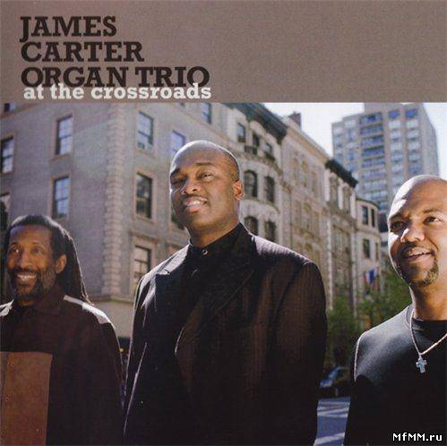 James Carter Organ Trio - At The Crossroads (2011)