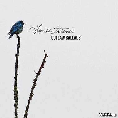 The Horse Thieves - Outlaw Ballads (2011)