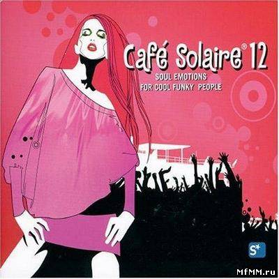 VA - Cafe Solaire 12: Soul Emotions For Cool Funky People (2007)