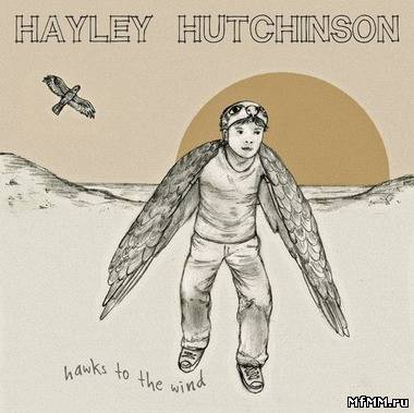 Hayley Hutchinson - Hawks To The Wind (2011)