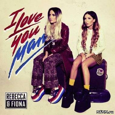 Rebecca And Fiona - I Love You Man (2011)