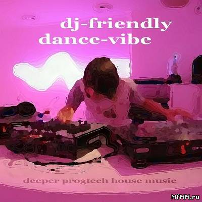 DJ-Friendly Dance-Vibe (Deeper Progtech House Music) (2011)