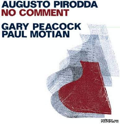 Augusto Pirodda, Gary Peacock, Paul Motian - No Comment (2011)