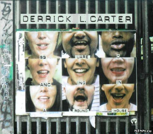 Derrick L. Carter - Squaredancing In A Roundhouse (2002)