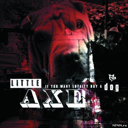 Little Axe - If You Want Loyalty Buy a Dog (2011)