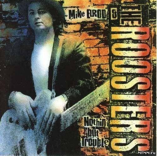 Mike Elrod & The Roosters - Nuthin' But Trouble (2005)