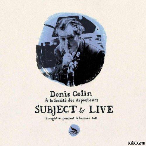 Denis Colin - Subject to Live (2011)