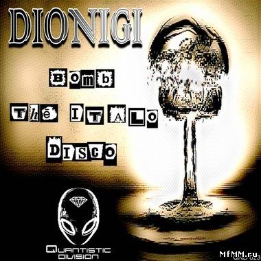 Dionigi - Bomb The Italo Disco (2011)