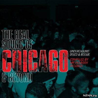 VA - The Real Sound Of Chicago & Beyond: Underground Disco & Boogie (2011)