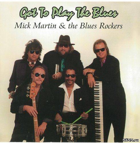 Mick Martin & The Blues Rockers - Got to Play the Blues (1995)