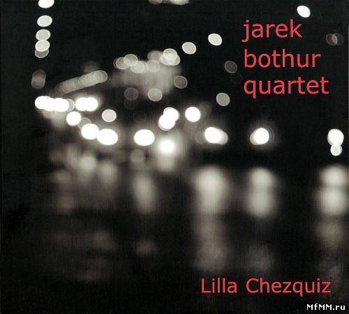 Jarek Bothur Quartet - Lilla Chezquiz (2010)