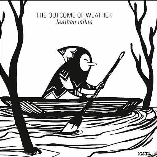 Leathan Milne - The Outcome of Weather (2011)