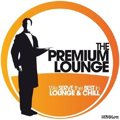 The Premium Lounge (We Serve The Best In Lounge & Chill) (2012)