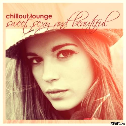 VA - Chillout Lounge: Sweet Sexy & Beautiful (2011)